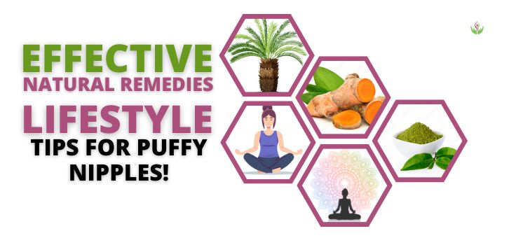 Natural Remedies and Lifestyle Tips for puffy nipples