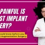 How Painful Is Breast Implant Surgery? Things to Know Before