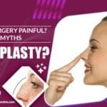 Is Nose Surgery Painful? Facts And Myths
