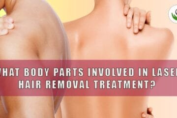 What Body Parts Involved in Laser Hair Removal Treatment?