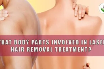 What Body Parts Involved in Laser Hair Removal Treatment?