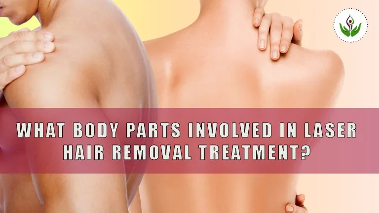 What Body Parts Involved in Laser Hair Removal Treatment?