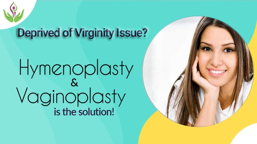 Deprived of Virginity Issue? Hymenoplasty & Vaginoplasty is the Solution!
