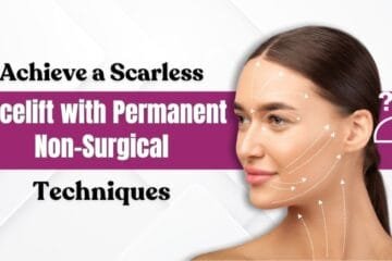 Achieve a Scarless Facelift with Permanent Non-Surgical Techniques