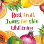 Which are the Best Fruit Juices for Skin Whitening?