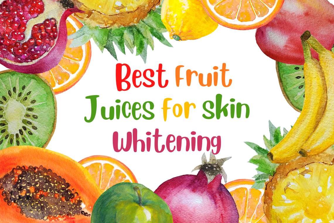 Which are the Best Fruit Juices for Skin Whitening?