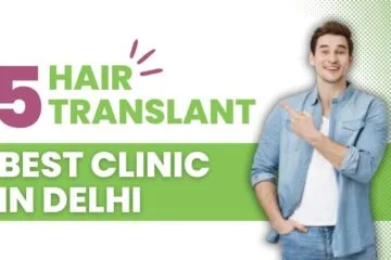 Find the Best Hair Transplant Clinic in Delhi