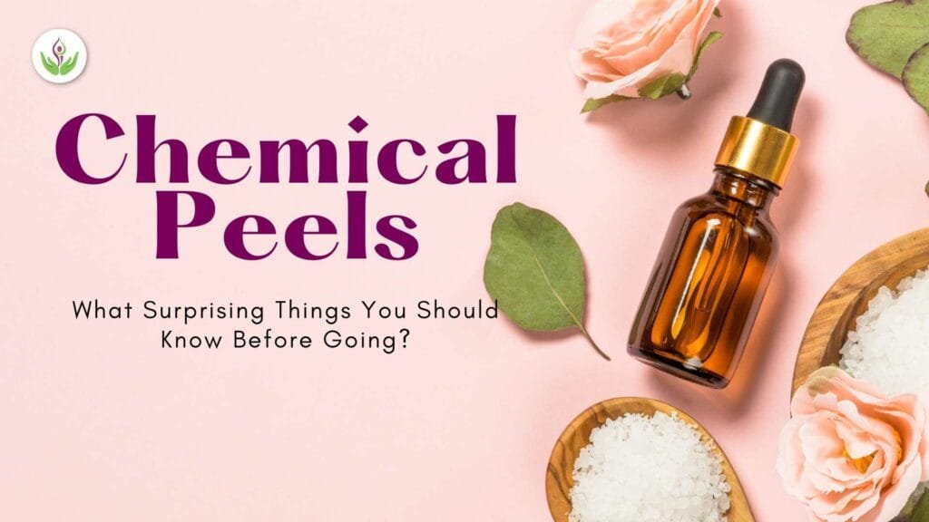 Chemical Peels: What Surprising Things You Should Know Before Go?