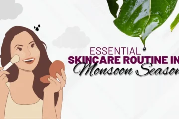6 Essential Skincare Routine for Monsoon Season