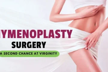 Hymenoplasty Surgery: A Second Chance at Virginity