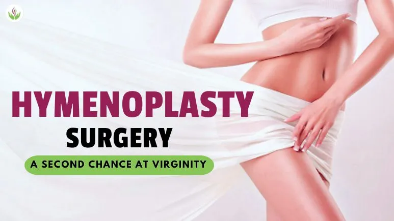 Hymenoplasty Surgery: A Second Chance at Virginity