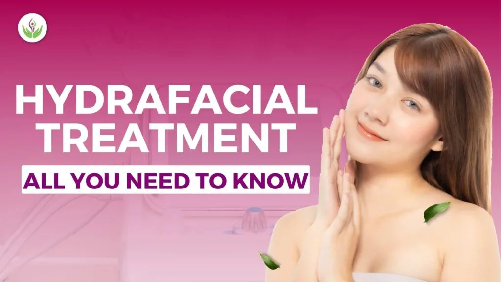 HydraFacial Treatment – All You Need To Know