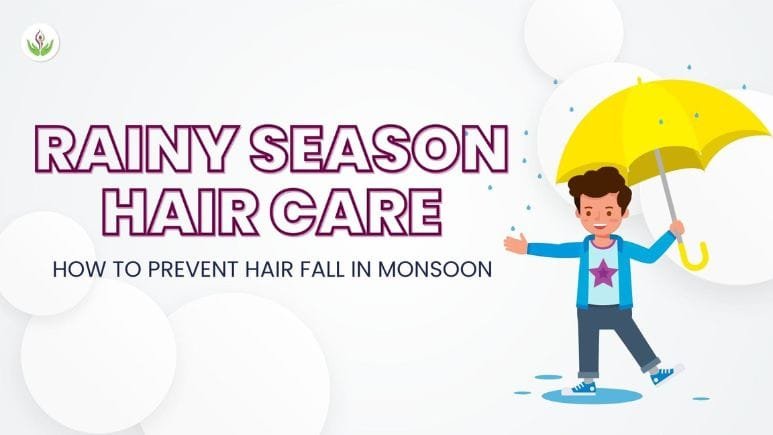 Rainy Season Hair Care: How to Prevent Hair Fall in Monsoon?