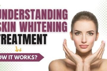 Understanding Skin Whitening Treatment: How It Works