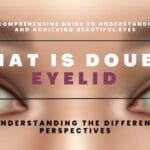 What Is Double Eyelid: Understanding the Different Perspectives