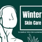 Winter Skincare: 14 Simple Tips for Glowing Skin