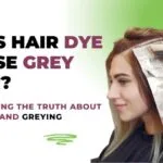 Does Applying Hair Dye Turn Hair Grey