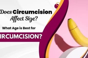 Does Circumcision Affect Size and What is the Best Age for Circumcision?