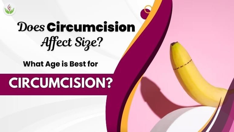 Does Circumcision Affect Size and What is the Best Age for Circumcision?