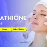 Glutathione Injections: Benefits, Uses & Side Effects for Skin Whitening