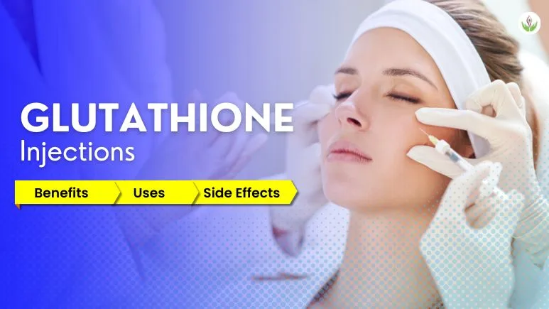 Glutathione Injections: Benefits, Uses & Side Effects for Skin Whitening