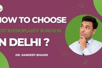 How to Choose the Best Rhinoplasty Surgeon In Delhi, NCR?