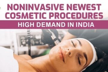 Noninvasive Cosmetic Procedures Trending in India