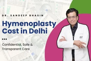 Factors affecting hymenoplasty cost in Delhi – clinic & hospital charges explained