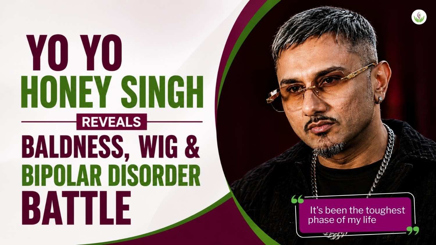 Yo Yo Honey Singh Reveals Baldness, Wig & Bipolar Disorder Battle